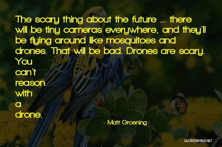 Future Of Drones Quotes By Matt Groening Future Of Drones Quotes By Matt Groening