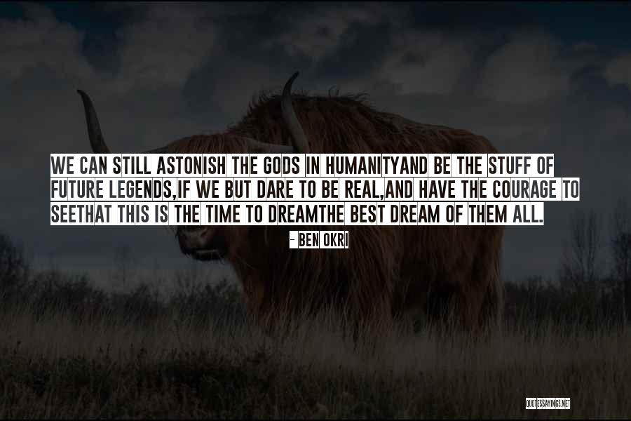 Future Of Humanity Quotes By Ben Okri Future Of Humanity Quotes By Ben Okri