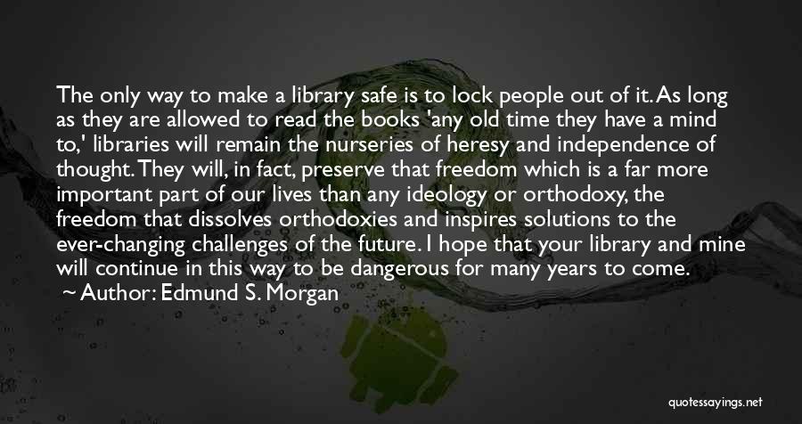 Future Of Libraries Quotes By Edmund S. Morgan