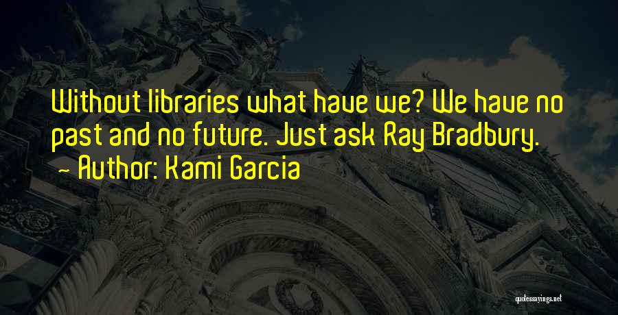 Future Of Libraries Quotes By Kami Garcia