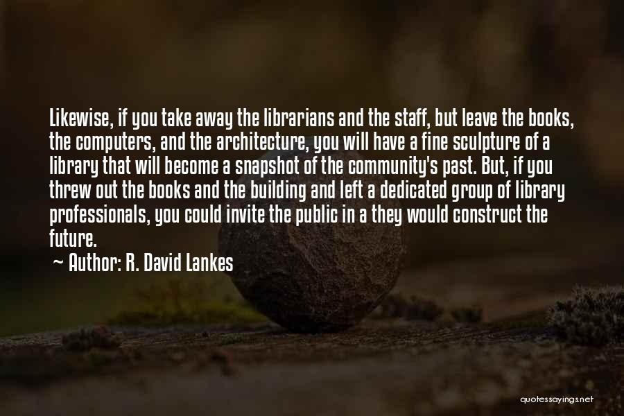 Future Of Libraries Quotes By R. David Lankes