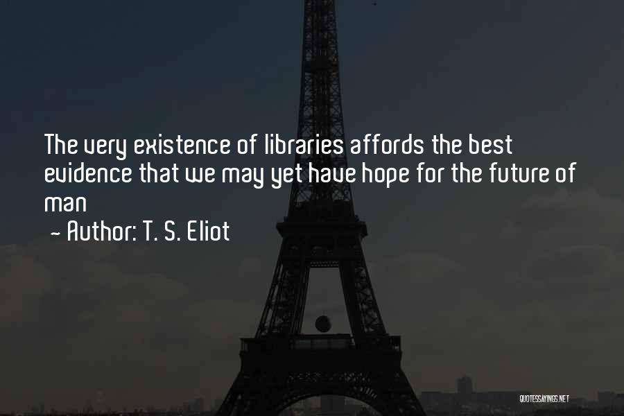 Future Of Libraries Quotes By T. S. Eliot