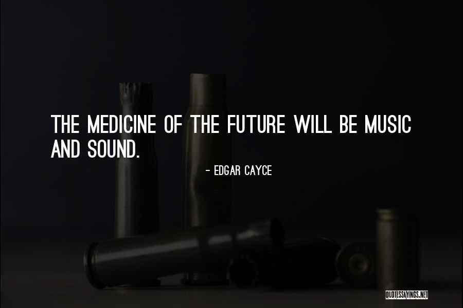 Future Of Medicine Quotes By Edgar Cayce Future Of Medicine Quotes By Edgar Cayce