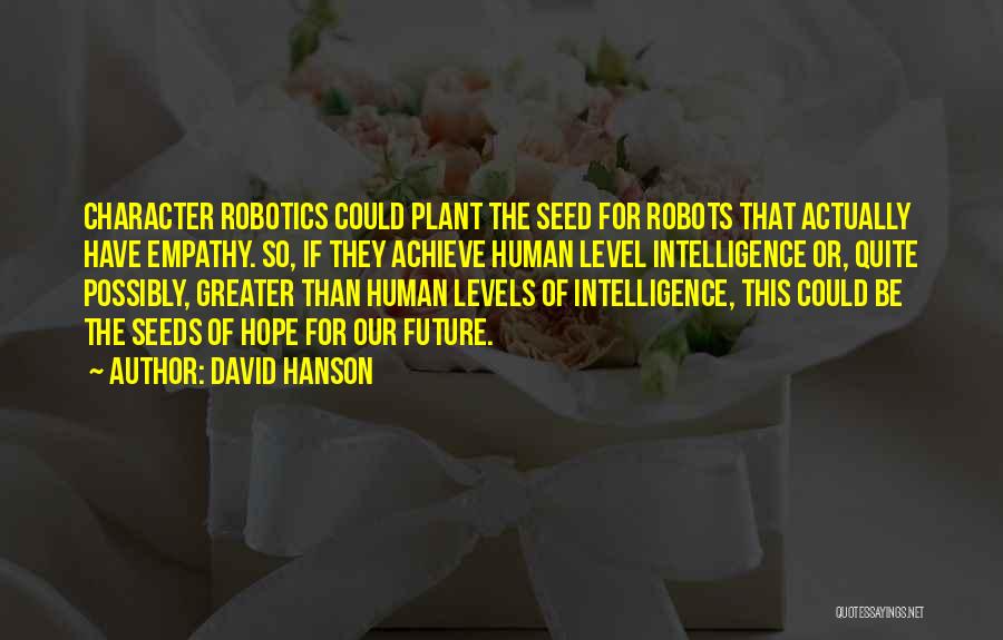 Future Of Robotics Quotes By David Hanson