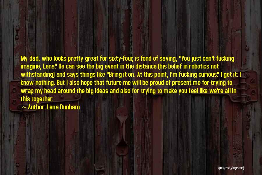 Future Of Robotics Quotes By Lena Dunham