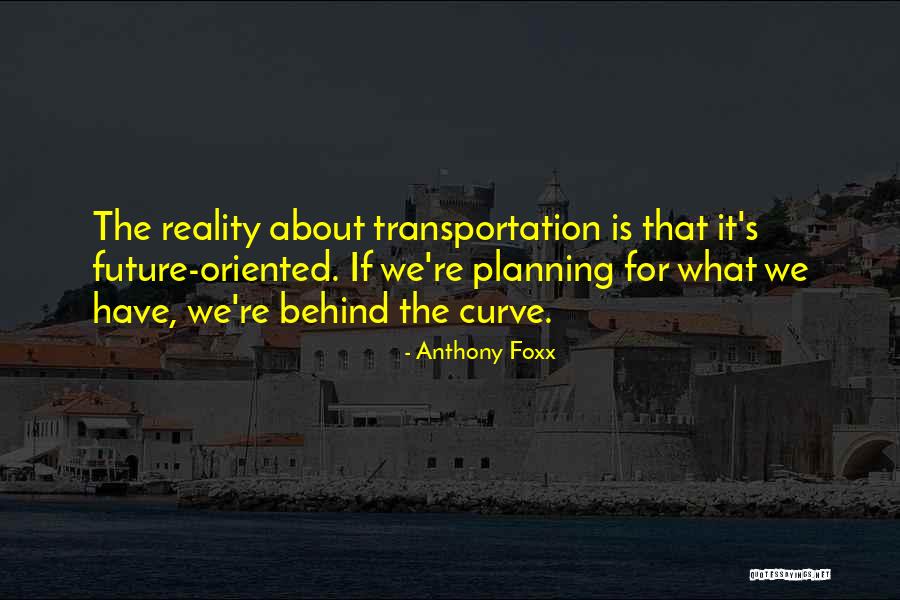 Future Of Transportation Quotes By Anthony Foxx Future Of Transportation Quotes By Anthony Foxx