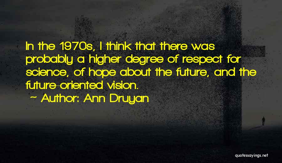 Future Oriented Quotes By Ann Druyan