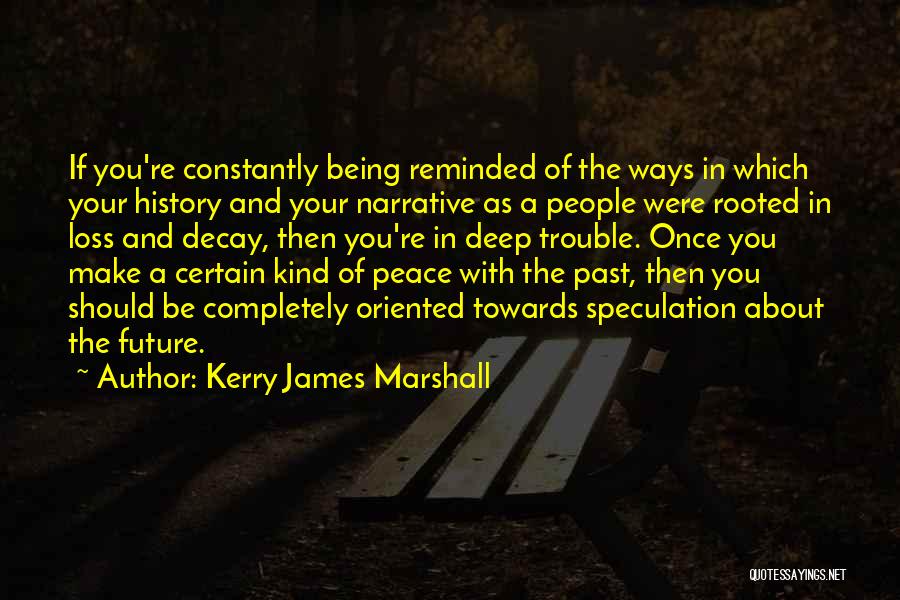 Future Oriented Quotes By Kerry James Marshall