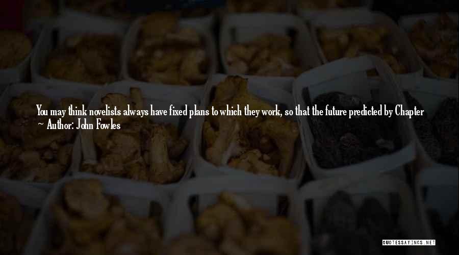 Future Plan Quotes By John Fowles