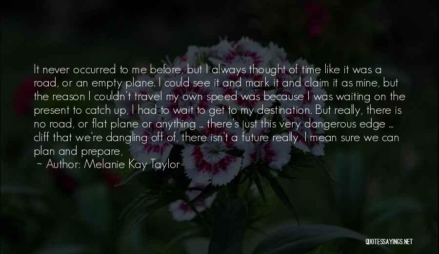 Future Plan Quotes By Melanie Kay Taylor