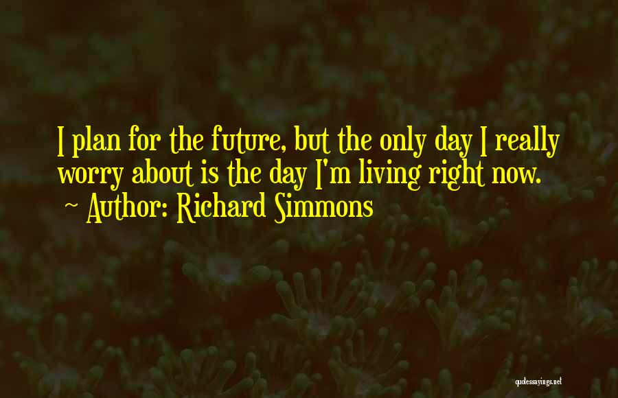 Future Plan Quotes By Richard Simmons