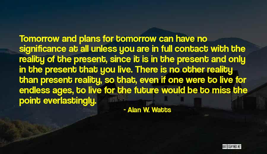 Future Plans Quotes By Alan W. Watts Future Plans Quotes By Alan W. Watts