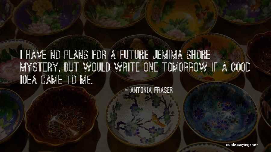 Future Plans Quotes By Antonia Fraser Future Plans Quotes By Antonia Fraser