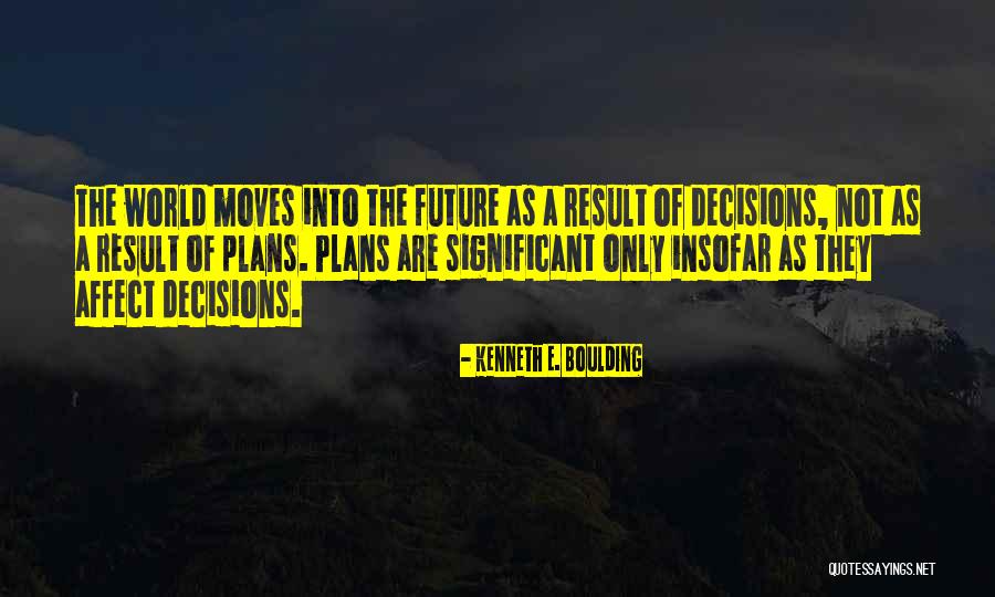 Future Plans Quotes By Kenneth E. Boulding Future Plans Quotes By Kenneth E. Boulding
