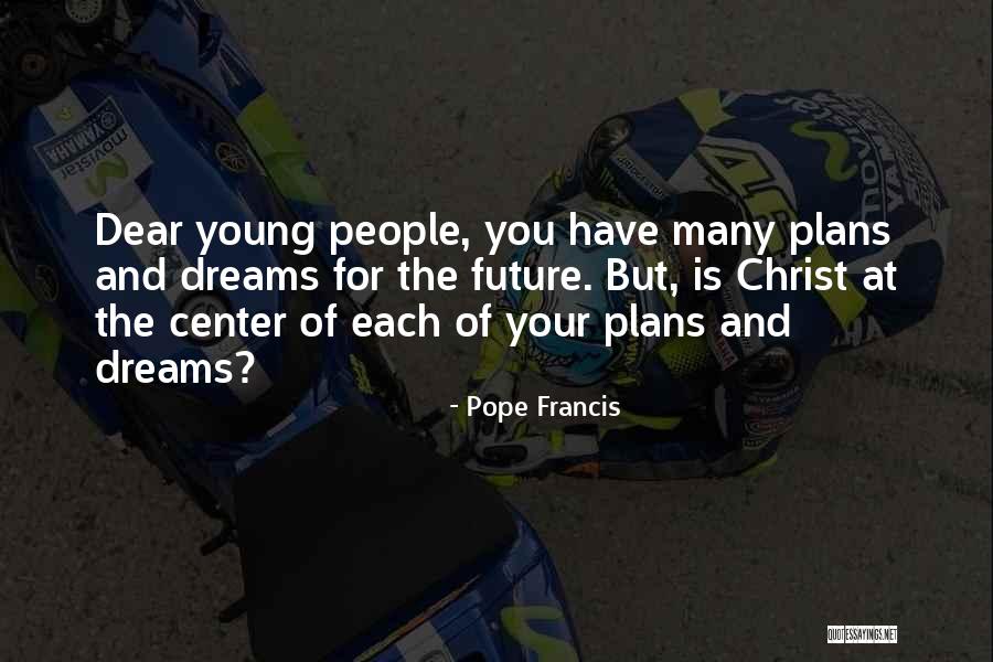 Future Plans Quotes By Pope Francis Future Plans Quotes By Pope Francis