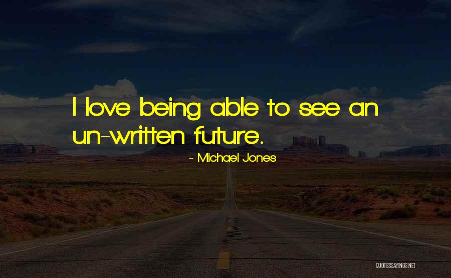 Future Poems Quotes By Michael Jones