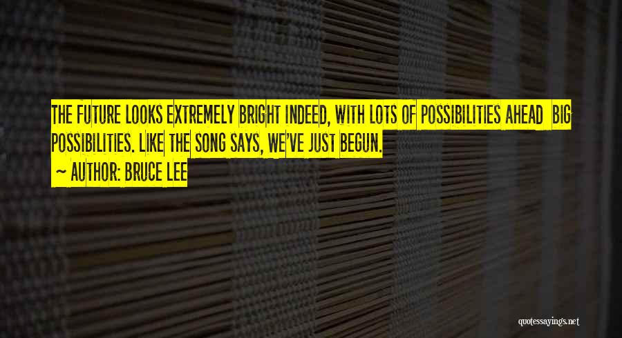 Future Possibilities Quotes By Bruce Lee