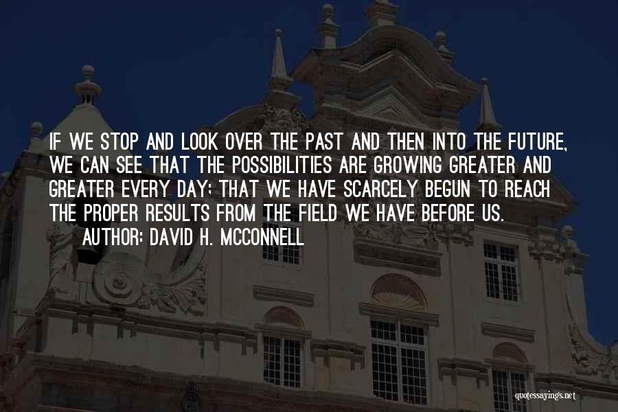 Future Possibilities Quotes By David H. McConnell