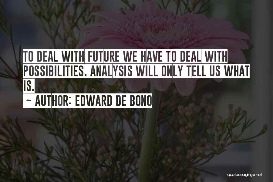 Future Possibilities Quotes By Edward De Bono