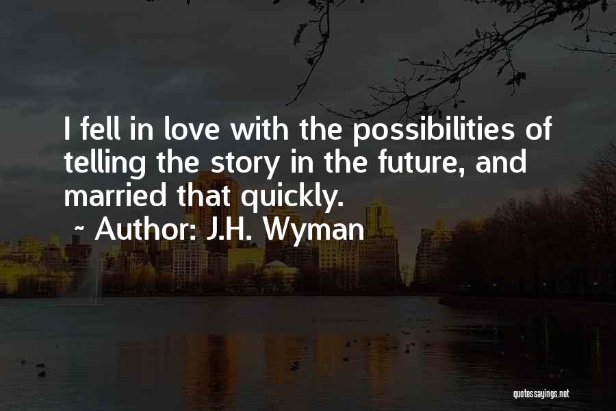 Future Possibilities Quotes By J.H. Wyman