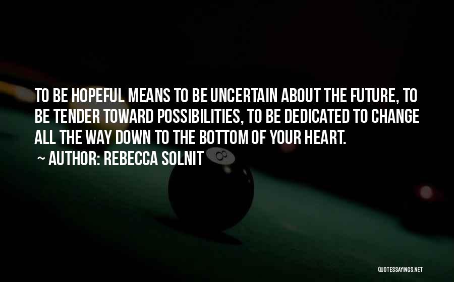 Future Possibilities Quotes By Rebecca Solnit