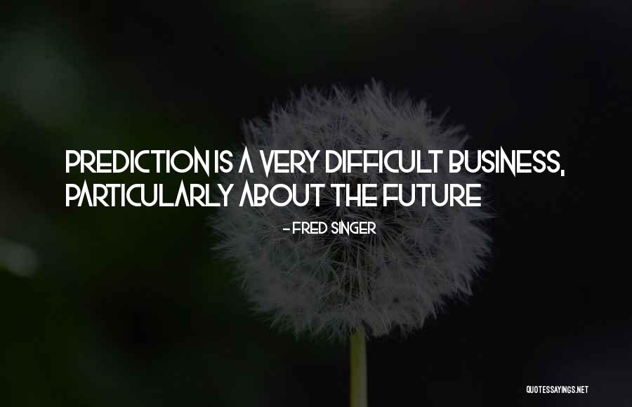 Future Predictions Quotes By Fred Singer Future Predictions Quotes By Fred Singer