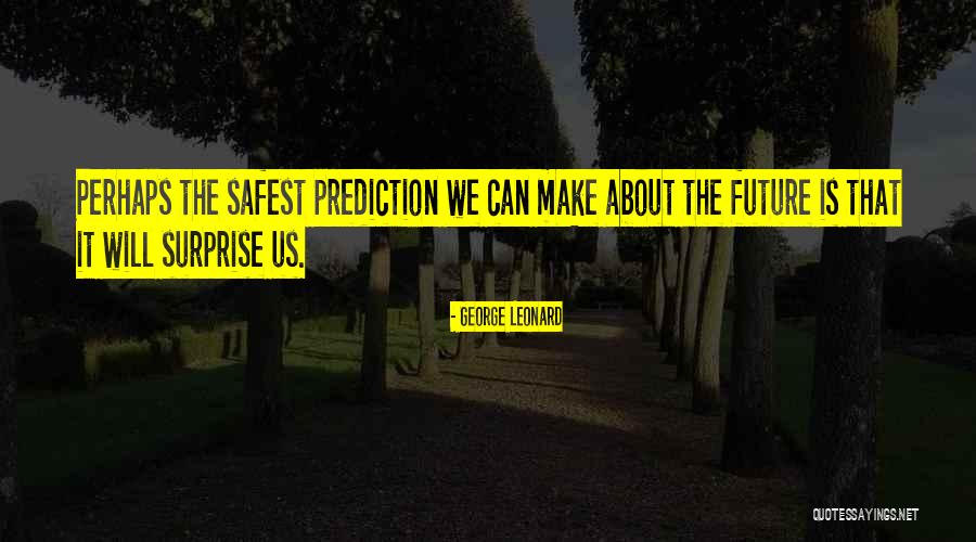 Future Predictions Quotes By George Leonard Future Predictions Quotes By George Leonard
