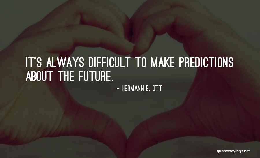 Future Predictions Quotes By Hermann E. Ott Future Predictions Quotes By Hermann E. Ott