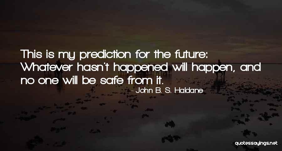 Future Predictions Quotes By John B. S. Haldane Future Predictions Quotes By John B. S. Haldane