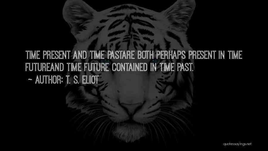 Future Present And Past Quotes By T. S. Eliot