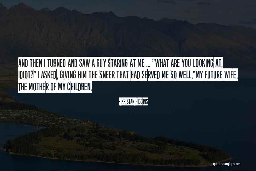 Future Quotes Quotes By Kristan Higgins Future Quotes Quotes By Kristan Higgins