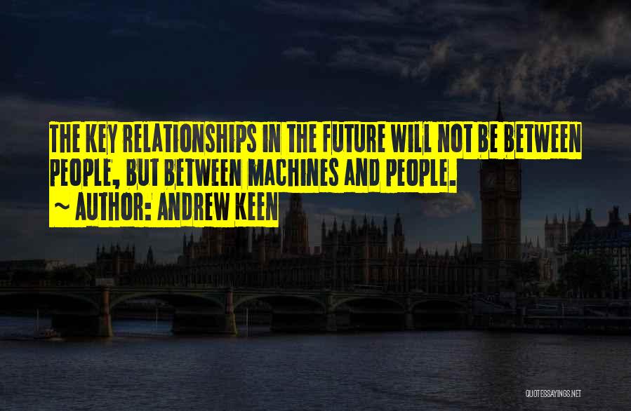 Future Relationships Quotes By Andrew Keen