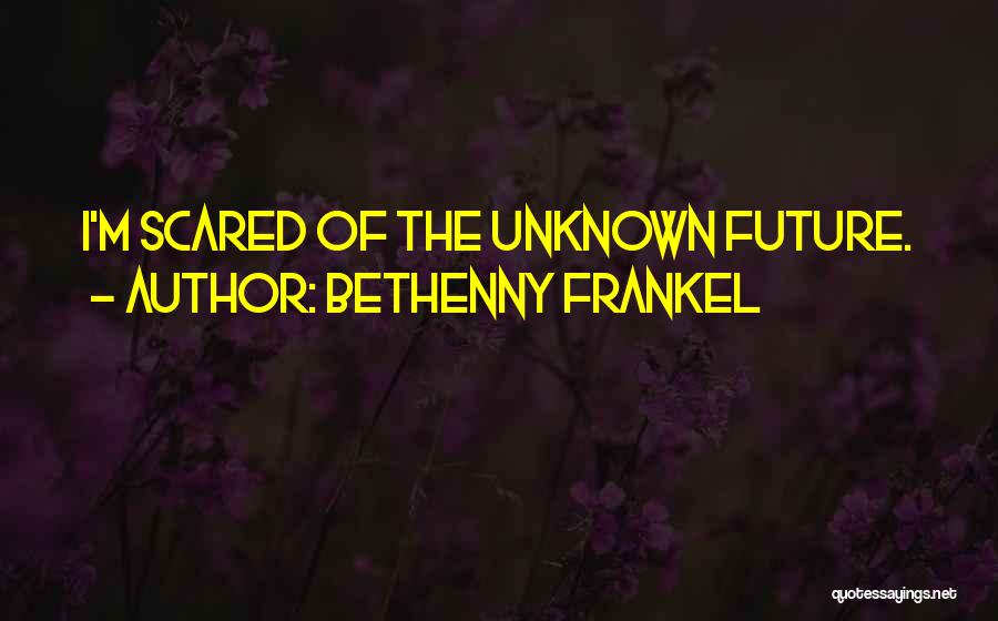 Future Scared Quotes By Bethenny Frankel