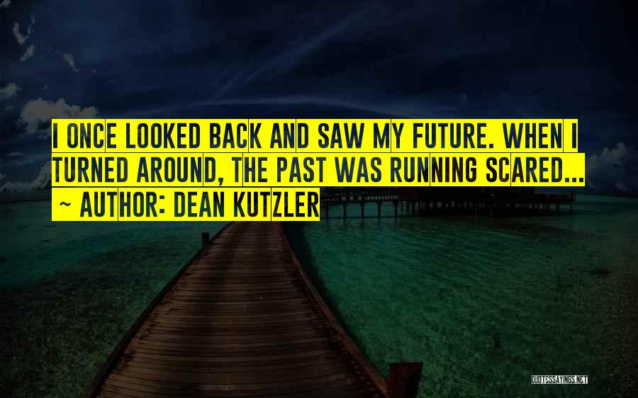 Future Scared Quotes By Dean Kutzler