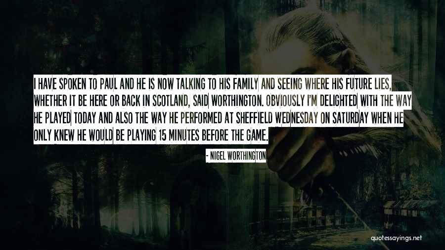 Future Seeing Quotes By Nigel Worthington Future Seeing Quotes By Nigel Worthington