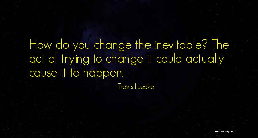 Future Seeing Quotes By Travis Luedke Future Seeing Quotes By Travis Luedke