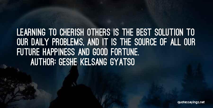 Future Source Quotes By Geshe Kelsang Gyatso