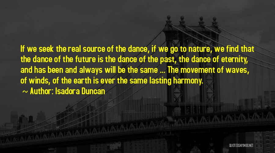 Future Source Quotes By Isadora Duncan