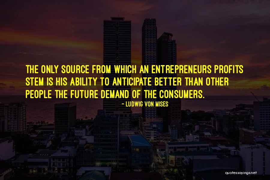 Future Source Quotes By Ludwig Von Mises Future Source Quotes By Ludwig Von Mises
