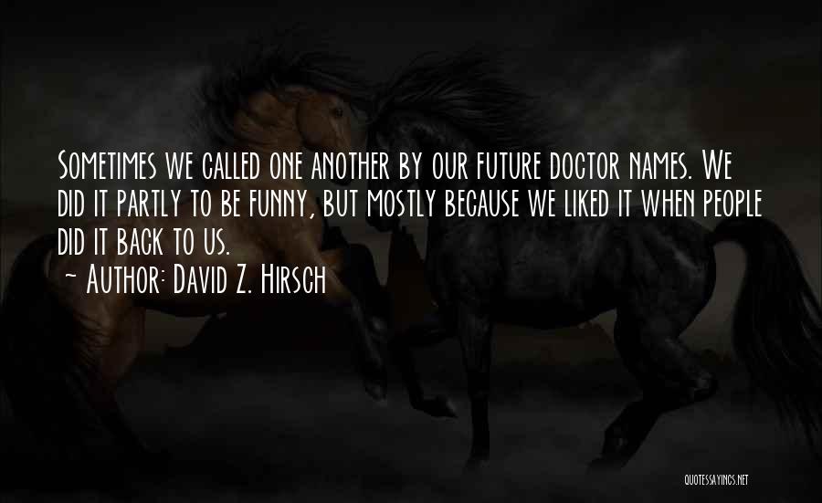 Future Students Quotes By David Z. Hirsch