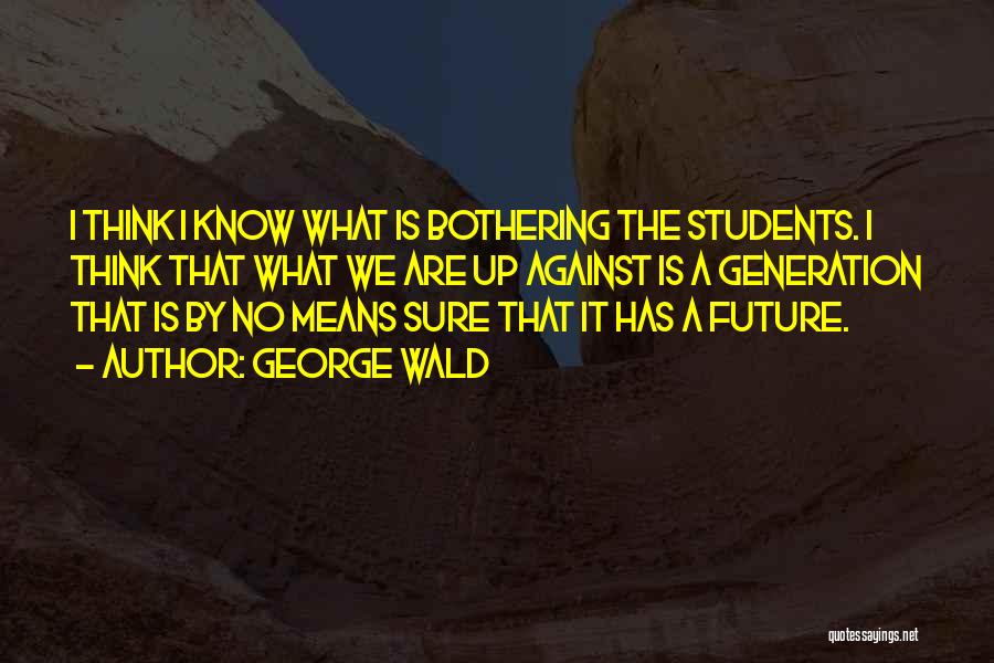 Future Students Quotes By George Wald