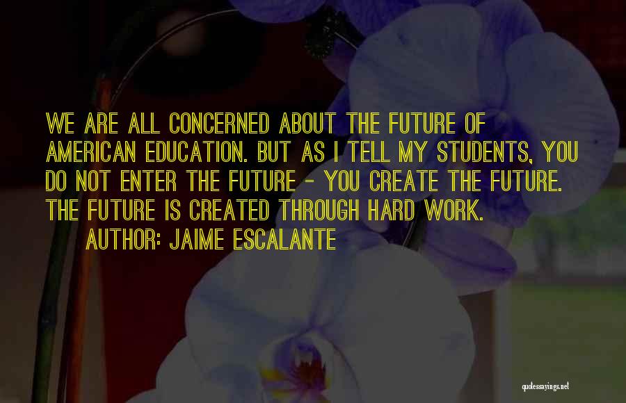 Future Students Quotes By Jaime Escalante