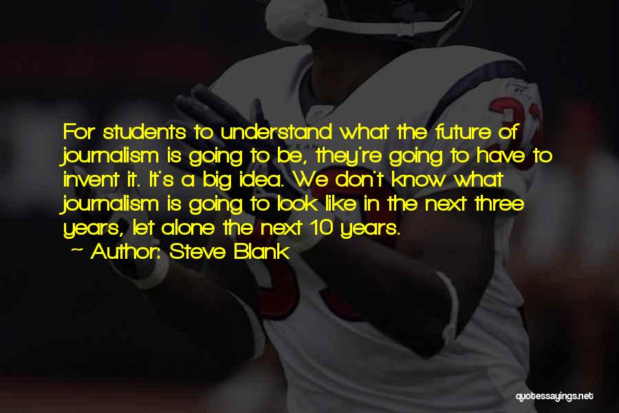 Future Students Quotes By Steve Blank