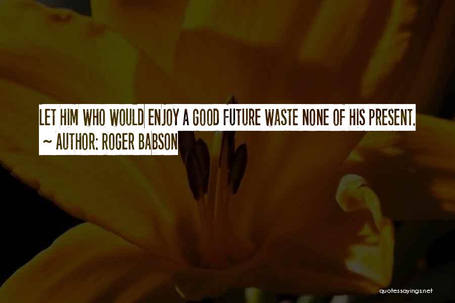 Future Success Quotes By Roger Babson