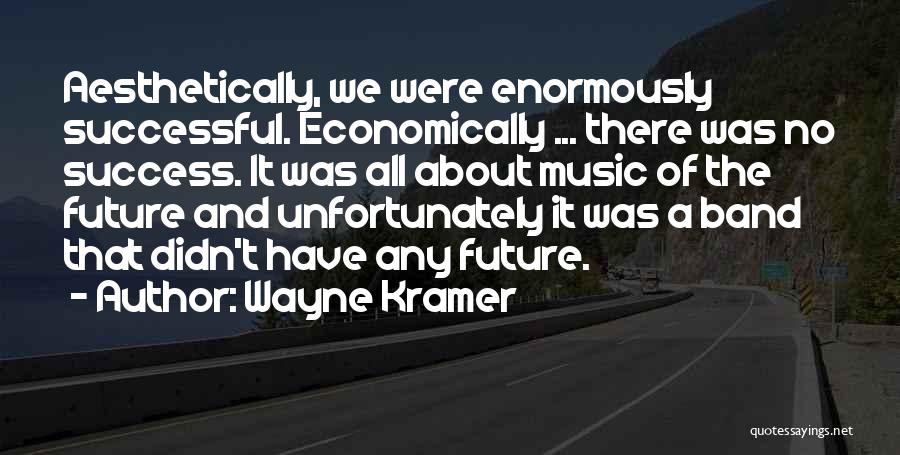 Future Success Quotes By Wayne Kramer