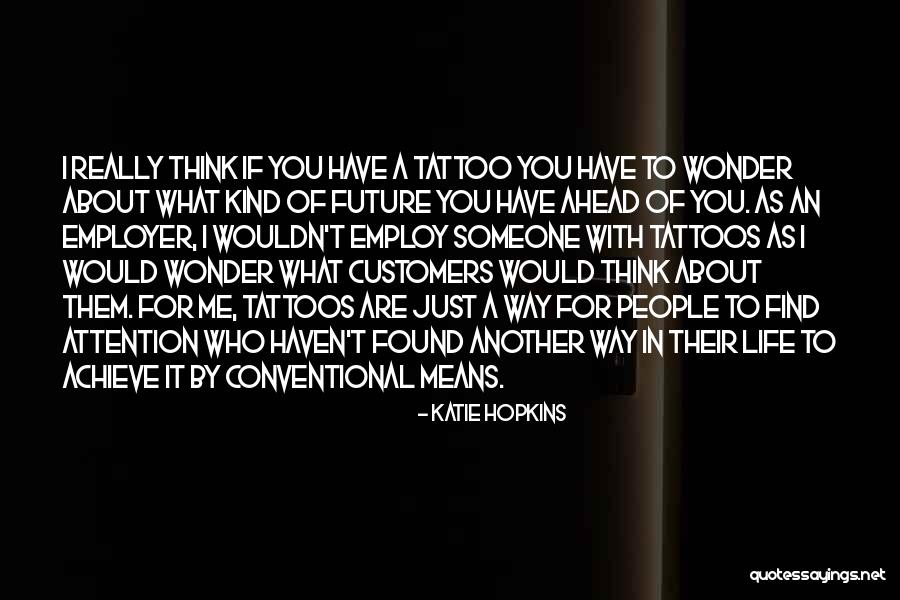 Future Tattoos Quotes By Katie Hopkins Future Tattoos Quotes By Katie Hopkins