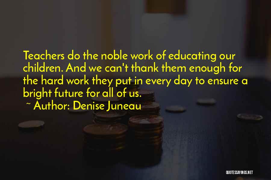 Future Teachers Quotes By Denise Juneau