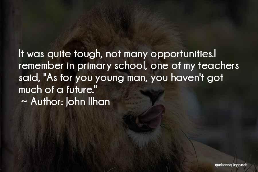 Future Teachers Quotes By John Ilhan