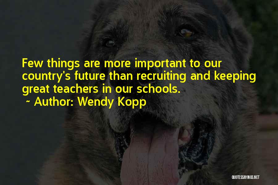 Future Teachers Quotes By Wendy Kopp