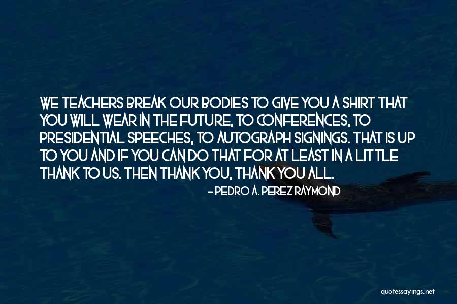 Future Teaching Quotes By Pedro A. Perez Raymond Future Teaching Quotes By Pedro A. Perez Raymond